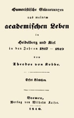 [Gutenberg 53060] • Humoristische Erinnerungen aus meinem academischen Leben, Erstes Bändchen / in Heidelberg und Kiel in den Jahren 1817-1819